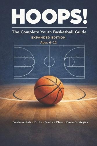 Hoops: The Complete Youth Basketball Guide