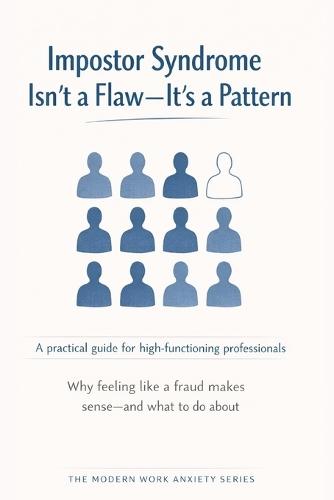 Impostor Syndrome Isn't a Flaw-It's a Pattern: Why Feeling Like a Fraud Doesn't Mean You Are One