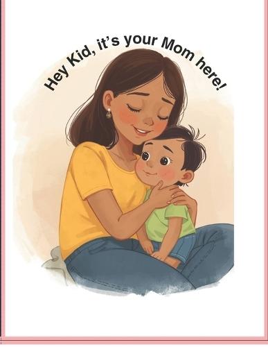 Hey Kid, It's your mom here!