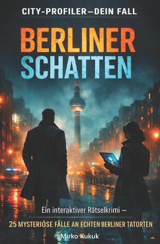 City-Profiler - Dein Fall: Berliner Schatten: Ein City-Profiler Rätselkrimi. Nutze Forensik, Psychologie und Stadtwissen, um 25 mysteriöse Fälle in der Hauptstadt zu lösen. (Band 1)
