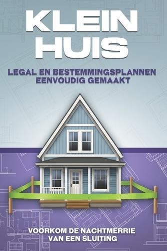 Klein huis Legal en bestemmingsplannen eenvoudig gemaakt: Klein huis Legal en bestemmingsplannen eenvoudig gemaakt