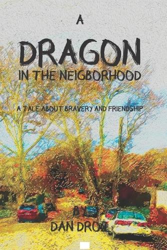 A Dragon in the Neighborhood: A Tale of Bravery and Friendship