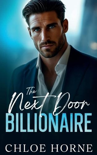 The Next Door Billionaire: A Friends-to-Lovers Second Chance Romance