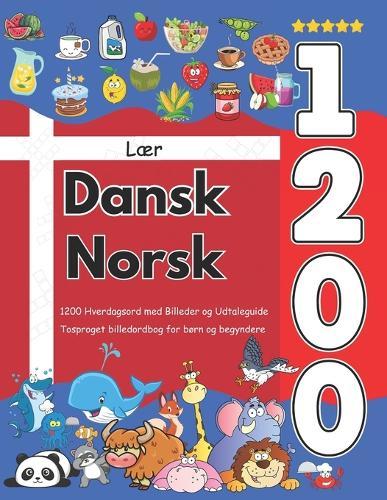 Lær Dansk Norsk: 1200 Hverdagsord med Billeder og Udtaleguide: Tosproget billedordbog for børn og begyndere