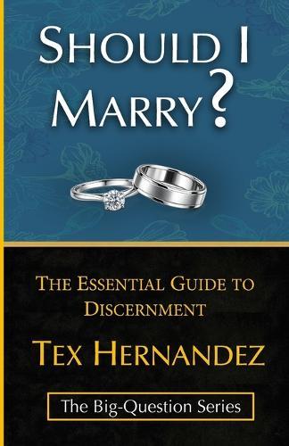 Should I Marry?: The Essential Guide to Discernment