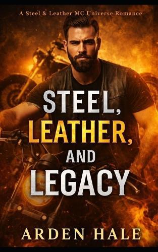 Steel, Leather & Legacy: A Steel & Leather MC Novel