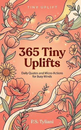 365 Tiny Uplifts: Daily Quotes and Micro-Actions for Busy Minds