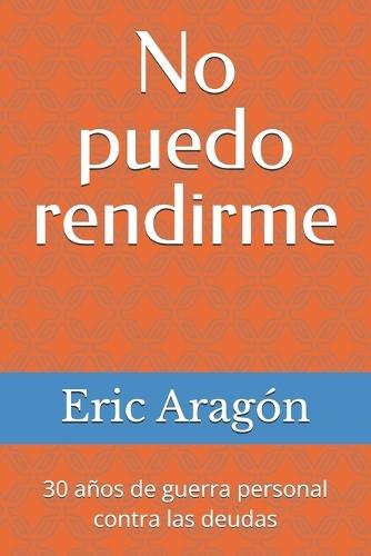 No puedo rendirme: 30 años de guerra personal contra las deudas