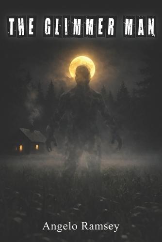 The Glimmer Man: 100 True Encounters With the Cloaked Beings That Move Among Us