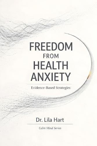 Freedom from Health Anxiety: Evidence-Based Strategies