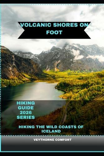 Volcanic Shores on Foot: Hiking the Wild Coasts of Iceland