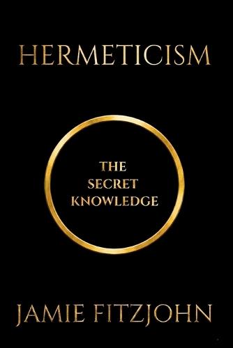 Hermeticism: The Secret Knowledge