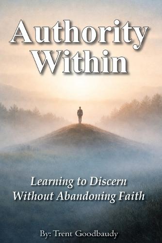 Authority Within: Learning to Discern Without Abandoning Faith