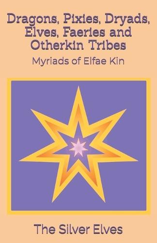 Dragons, Pixies, Dryads, Elves, Faeries and Otherkin Tribes: Myriads of Elfae Kin