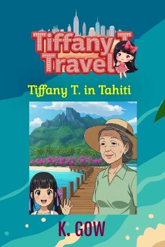 Tiffany T. in Tahiti (Tiffany T. Travels Series)