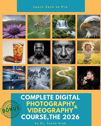 The 2026 Complete Digital Photography & Videography Course: A Step-by-Step Visual Guide to Mastering Mirrorless & DSLR Cameras, Composition, and AI Editing for Beginners ( + Video Course Accsess )