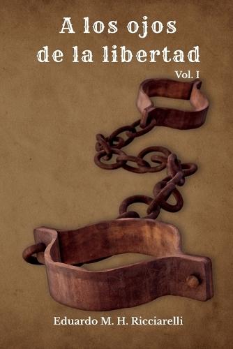 A los ojos de la libertad: Vol.I