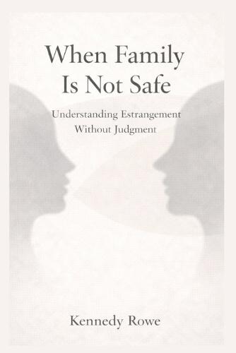 When Family Is Not Safe: Understand Estrangement Without Judgment