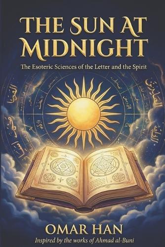 The Sun At Midnight: The Esoteric Sciences of the Letter and the Spirit