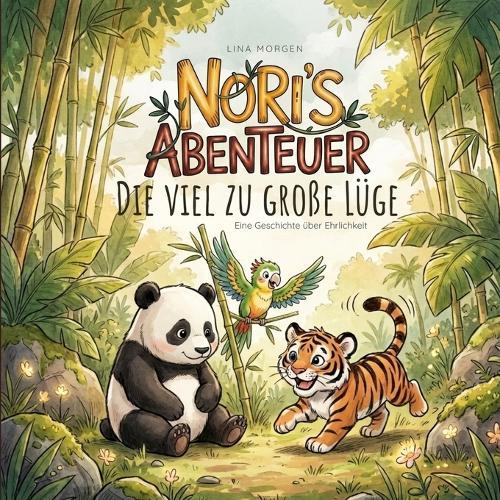 Nori's Abenteuer: Die viel zu große Lüge: Eine Geschichte über Ehrlichkeit