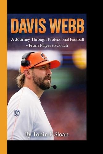 Davis Webb: A Journey Through Professional Football - From Player to Coach