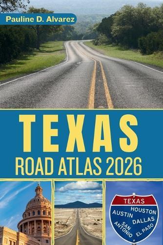 Texas Road Atlas 2026: Your Ultimate Guide to Exploring the Lone Star State by Road