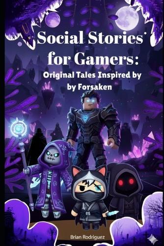Social Stories for Gamers: Original Tales of Communication, Morals, and Values Inspired by Forsaken