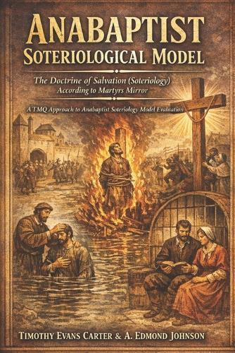 Anabaptist Soteriology Model: The Doctrine of Salvation According to Martyrs Mirror