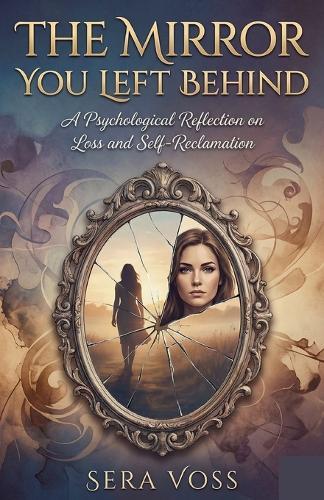The Mirror You Left Behind by Sera Voss: A Psychological Reflection on Loss and Self-Reclamation