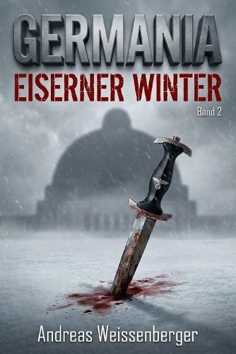 Germania - Eiserner Winter: Wenn die Hoffnung gefriert, brennt der Widerstand - Band 2