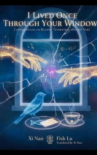 I Lived Once Through Your Window: Conversations on Reason, Tenderness, and the Void