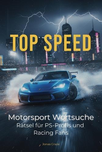 Top Speed: 50+ spannende Suchsel-Rätsel rund um Formel 1, GT-Sport und Rennwagen Konzentrationstraining & Zeitvertreib für Kinder ab 8 Jahren und Erwachsene