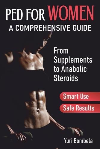 PED for Women. A Comprehensive Guide: From Supplements to Anabolic Steroids