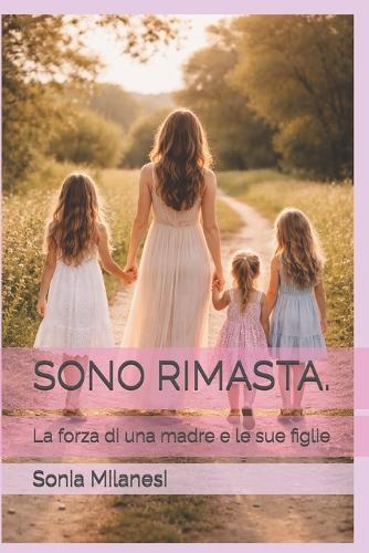Sono Rimasta.: La forza di una madre e le sue figlie