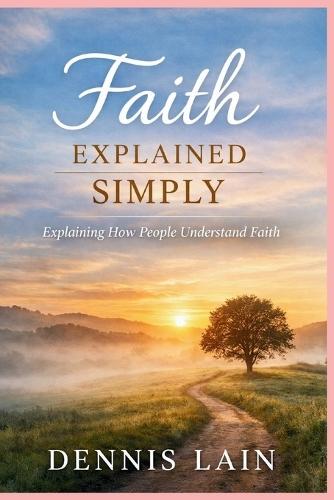 Faith Explained Simply: Explaining How People Understand Faith
