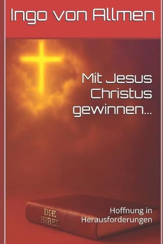 Mit Jesus Christus gewinnen ...: Hoffnung in Herausforderungen