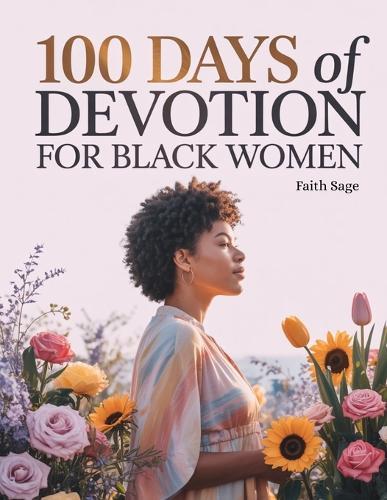 100 Days of Devotion for Black Women: Quick Daily Reflections and Bible-Inspired Guidance