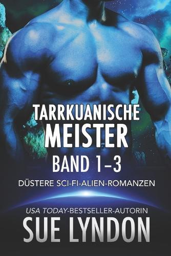 Tarrkuanische Meister: Band 1-3, Düstere Sci-Fi-Alien-Romanzen