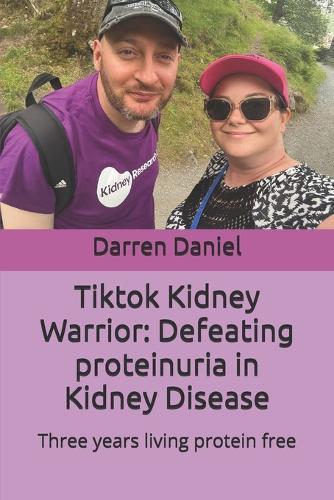 Tiktok Kidney Warrior: Defeating proteinuria in Kidney Disease: Three years living protein free