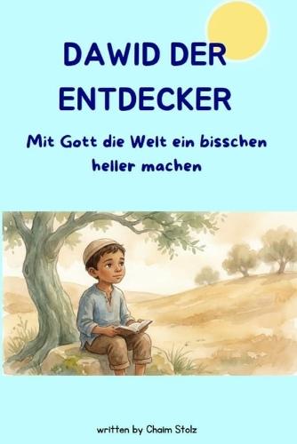 Dawid der Entdecker: Mit Gott die Welt ein bisschen heller machen