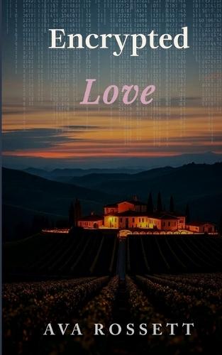 Encrypted Love: A Clean Wine Country Romantic Suspense