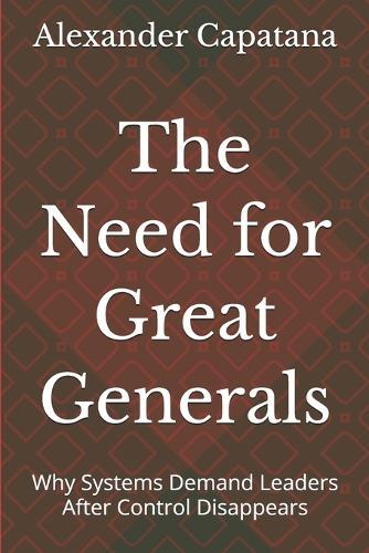 The Need for Great Generals: Why Systems Demand Leaders After Control Disappears