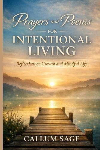 Prayers and Poems for Intentional Living: Reflections on Growth and Mindful Life