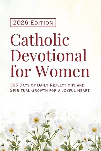 Catholic Devotional for Women (2026 Edition): 365 Days of Daily Reflections and Spiritual Growth for a Joyful Heart