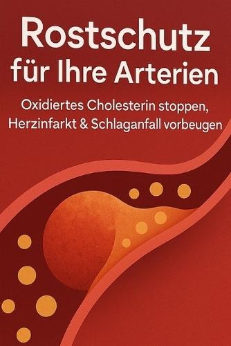 Rostschutz für ihre Arterien Herzinfarkt und Schlaganfall vorbeugen
