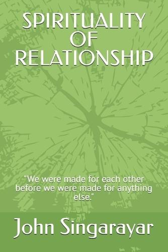 Spirituality of Relationship: ""We were made for each other before we were made for anything else.""