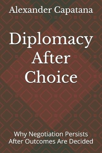 Diplomacy After Choice: Why Negotiation Persists After Outcomes Are Decided