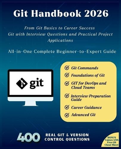 Git Handbook 2026: All-in-One Complete Beginner-to-Expert Guide From Git Basics to Career Success Git with Interview Questions and Practical Project Applications Advanced GIT Interview Guide