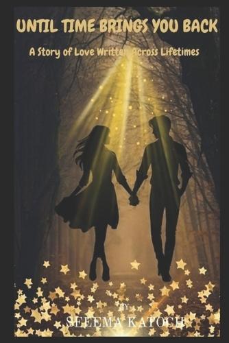 Until Time Brings You Back: A Story of Love Written Across Lifetimes