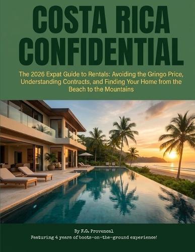 Costa Rica Confidential: The 2026 Expat Guide to Rentals: Avoiding the Gringo Price, Understanding Contracts, and Finding Your Home from the Beach to the Mountains